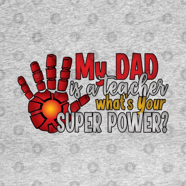 My Dad is a Teacher What's Your Super Power? by CuteCoCustom